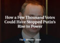 How a Few Thousand Votes Could Have Stopped Putin’s Rise to Power