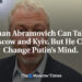 Roman Abramovich Can Talk to Moscow and Kyiv. But He Can’t Change Putin’s Mind.