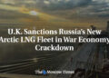 U.K. Sanctions Russia’s New Arctic LNG Fleet in War Economy Crackdown