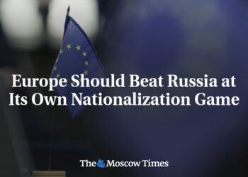 Europe Should Beat Russia at Its Own Nationalization Game