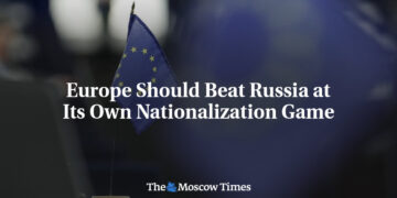 Europe Should Beat Russia at Its Own Nationalization Game