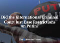 Did the International Criminal Court Just Ease Restrictions on Putin?