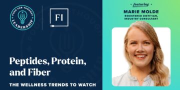 Food for Thought Leadership: Peptides, Protein & Fiber – The Wellness Trends to Watch