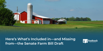 Here’s What’s Included in—and Missing from—the Senate Farm Bill Draft – Food Tank